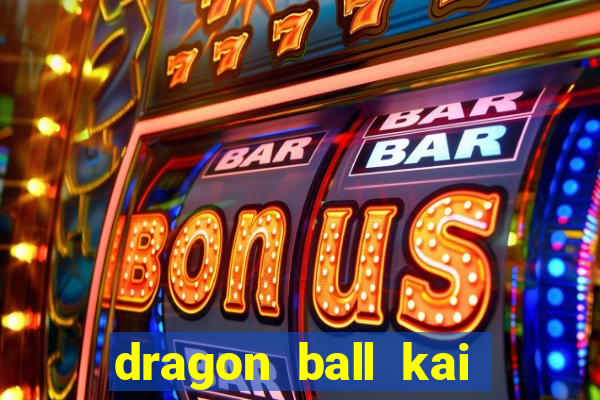 dragon ball kai legendado online